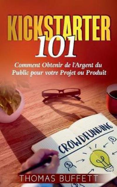 Kickstarter 101 - Buffett - Livres -  - 9782322100439 - 30 novembre 2017