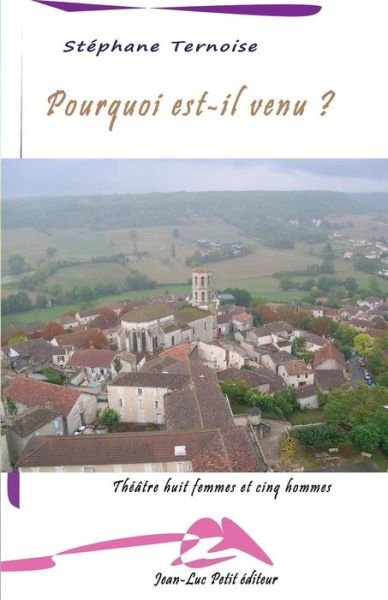 Cover for Stéphane Ternoise · Pourquoi Est-il Venu ?: Théâtre Huit Femmes et Cinq Hommes (Paperback Book) [French, 1 edition] (2014)