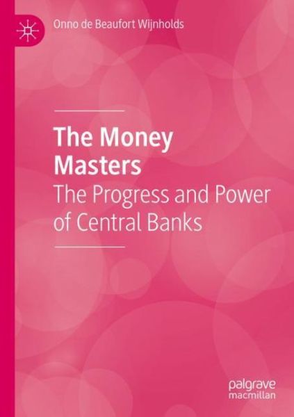 Cover for Onno De Beaufort Wijnholds · The Money Masters: The Progress and Power of Central Banks (Paperback Book) [1st ed. 2020 edition] (2021)