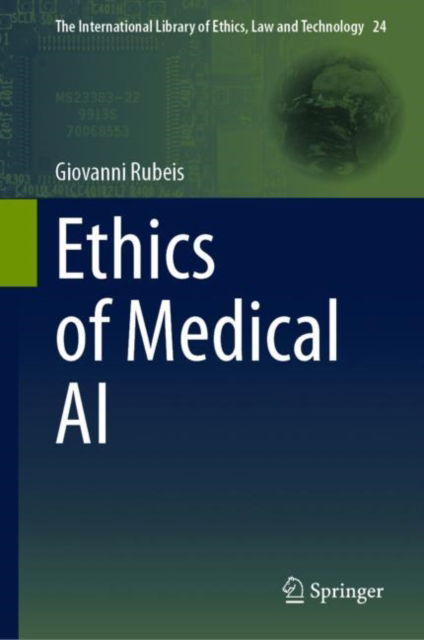 Ethics of Medical AI - The International Library of Ethics, Law and Technology - Giovanni Rubeis - Books - Springer International Publishing AG - 9783031557439 - March 21, 2024