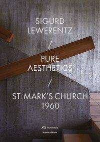 Cover for Sigurd Lewerentz - Pure Aesthetics: St Mark's Church, Stockholm (Gebundenes Buch) (2021)