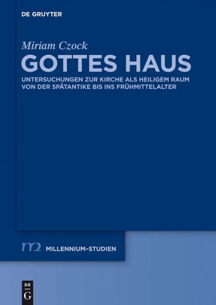 Cover for Miriam Czock · Gottes Haus: Untersuchungen Zur Kirche Als Heiligem Raum Von Der Spatantike Bis Ins Fruhmittelalter (Millennium-studien / Millennium Studies) (German Edition) (Hardcover Book) [German edition] (2012)