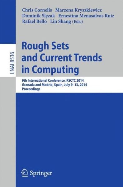 Chris Cornelis · Rough Sets and Current Trends in Computing: 9th International Conference, Rsctc 2014, Granada and Madrid, Spain, July 9-13, 2014, Proceedings - Lecture Notes in Computer Science / Lecture Notes in Artificial Intelligence (Paperback Book) (2014)