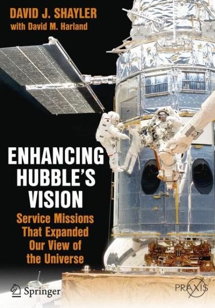 Cover for David J. Shayler · Enhancing Hubble's Vision: Service Missions That Expanded Our View of the Universe - Springer Praxis Books (Taschenbuch) [1st ed. 2016 edition] (2015)