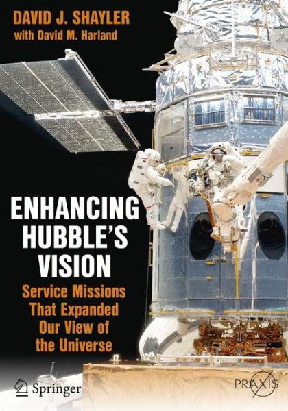 Enhancing Hubble's Vision: Service Missions That Expanded Our View of the Universe - Space Exploration - David J. Shayler - Boeken - Springer International Publishing AG - 9783319226439 - 4 december 2015