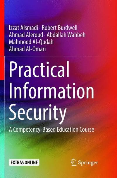 Cover for Izzat Alsmadi · Practical Information Security: A Competency-Based Education Course (Paperback Bog) [Softcover reprint of the original 1st ed. 2018 edition] (2019)