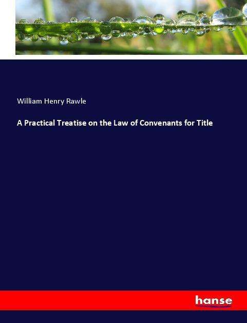 Cover for Rawle · A Practical Treatise on the Law o (Book)