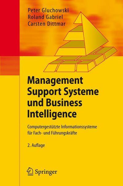 Cover for Peter Gluchowski · Management Support Systeme Und Business Intelligence: Computergestutzte Informationssysteme Fur Fach- Und Fuhrungskrafte (Paperback Book) [2., vollst. uberarb. Aufl. edition] (2007)