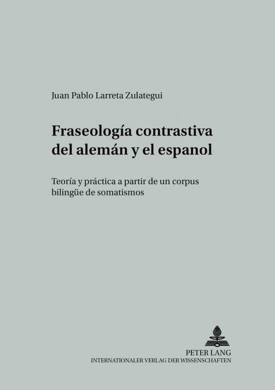 Cover for Juan Pablo Larreta · Fraseologia Contrastiva del Aleman Y El Espanol: Teoria Y Practica a Partir de Un Corpus Bilinguee de Somatismos - Studien Zur Romanischen Sprachwissenschaft Und Interkulturel (Paperback Book) [Spanish edition] (2001)