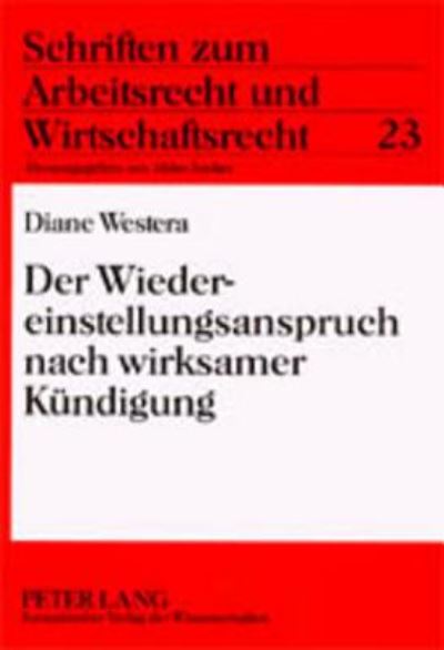 Cover for Diane Westera · Der Wiedereinstellungsanspruch Nach Wirksamer Kuendigung - Schriften Zum Arbeitsrecht Und Wirtschaftsrecht (Paperback Book) (2001)