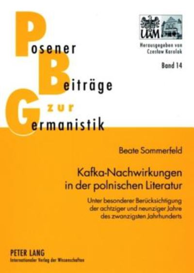 Cover for Beate Sommerfeld · Kafka-Nachwirkungen in Der Polnischen Literatur: Unter Besonderer Beruecksichtigung Der Achtziger Und Neunziger Jahre Des Zwanzigsten Jahrhunderts - Posener Beitraege Zu Sprache, Literatur Und Medien (Paperback Book) (2007)