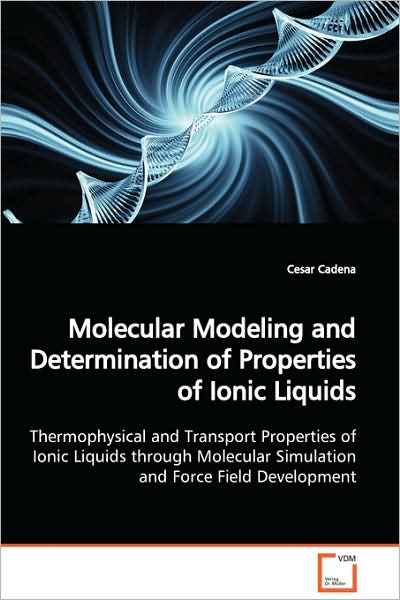 Molecular Modeling and Determination of Properties of Ionic Liquids: Thermophysical and Transport Properties of Ionic Liquids Through Molecular Simulation and Force Field Development - Cesar Cadena - Bøger - VDM Verlag - 9783639108439 - 12. marts 2009
