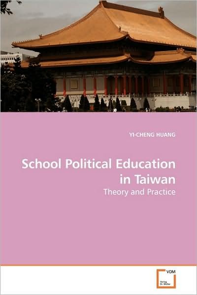 Cover for Yi-cheng Huang · School Political Education in Taiwan: Theory and Practice (Pocketbok) (2009)