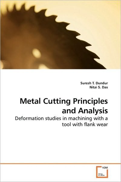 Cover for Nitai S. Das · Metal Cutting Principles and Analysis: Deformation Studies in Machining with a Tool with Flank Wear (Paperback Bog) (2009)