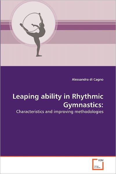 Cover for Alessandra Di Cagno · Leaping Ability in Rhythmic Gymnastics:: Characteristics and Improving Methodologies (Paperback Book) (2010)