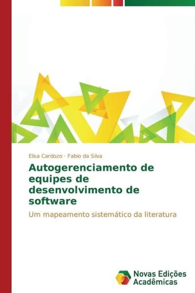Autogerenciamento De Equipes De Desenvolvimento De Software: Um Mapeamento Sistemático Da Literatura - Fabio Da Silva - Boeken - Novas Edições Acadêmicas - 9783639687439 - 2 december 2014