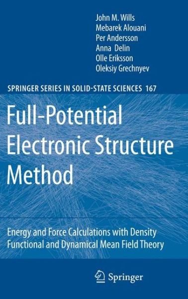 Cover for John M. Wills · Full-Potential Electronic Structure Method: Energy and Force Calculations with Density Functional and Dynamical Mean Field Theory - Springer Series in Solid-State Sciences (Hardcover Book) (2010)
