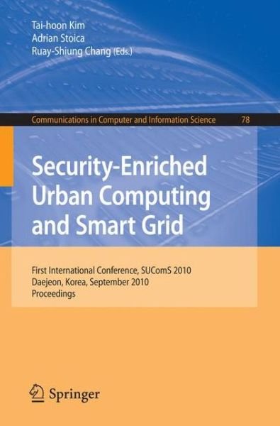Cover for Tai-hoon Kim · Security-Enriched Urban Computing and Smart Grid: First International Conference, SUComS 2010, Daejeon, Korea, September 15-17, 2010. Proceedings - Communications in Computer and Information Science (Paperback Book) (2010)