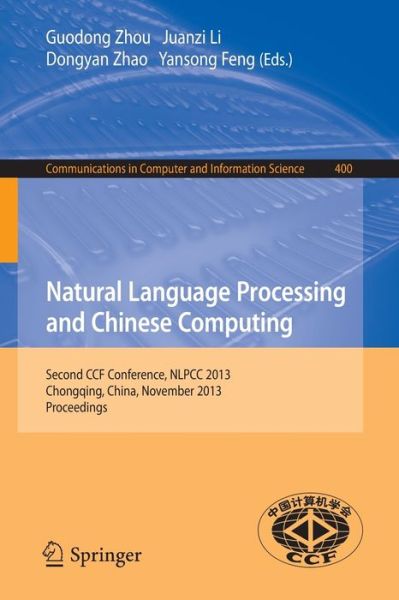 Cover for Guodong Zhou · Natural Language Processing and Chinese Computing: Second CCF Conference, NLPCC 2013, Chongqing, China, November 15-19, 2013. Proceedings - Communications in Computer and Information Science (Paperback Book) [2013 edition] (2013)