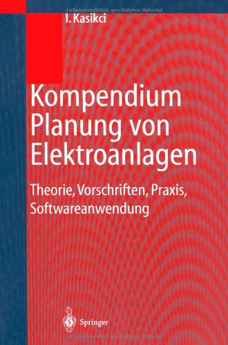 Cover for Kasikci, Ismail, Ph.d. (University of Applied Sciences, Heilbronn, Germany) · Kompendium Planung Von Elektroanlagen: Theorie, Vorschriften, Praxis, Softwareanwendung (Paperback Book) [German, Softcover Reprint of the Original 1st Ed. 2001 edition] (2012)