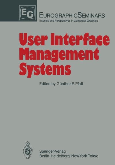 Cover for G Nther E Pfaff · User Interface Management Systems: Proceedings of the Workshop on User Interface Management Systems Held in Seeheim, Frg, November 1 3, 1983 (Softcove (Paperback Book) [Softcover Reprint of the Original 1st Ed. 1985 edition] (2011)