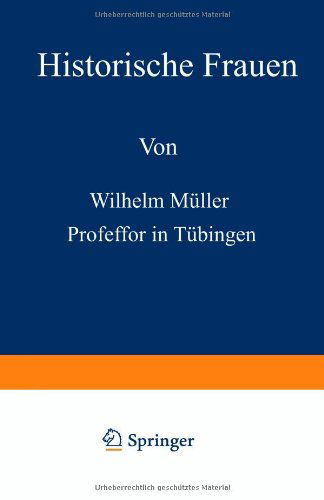 Cover for Wilhelm Muller · Historische Frauen (Paperback Book) [2nd Softcover Reprint of the Original 2nd 1882 edition] (1901)