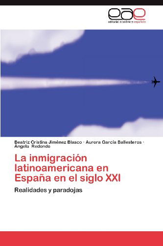 Cover for Ángela Redondo · La Inmigración Latinoamericana en España en El Siglo Xxi: Realidades Y Paradojas (Paperback Book) [Spanish edition] (2012)