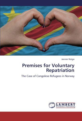 Cover for Janvier Nzigo · Premises for Voluntary Repatriation: the Case of Congolese Refugees in Norway (Paperback Book) (2012)