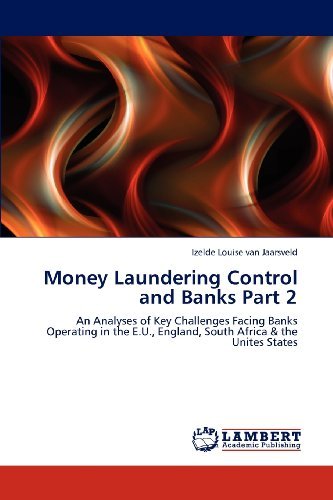 Cover for Izelde Louise Van Jaarsveld · Money Laundering Control and Banks Part 2: an Analyses of Key Challenges Facing Banks Operating in the E.u., England, South Africa &amp; the Unites States (Pocketbok) (2012)