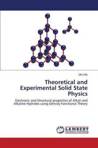 Cover for Uko Ofe · Theoretical and Experimental Solid State Physics: Electronic and Structural Properties of Alkali and Alkaline Hydrides Using Density Functional Theory (Pocketbok) (2014)