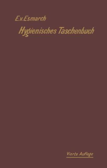 Cover for Erwin von Esmarch · Hygienisches Taschenbuch: fur Medizinal- und Verwaltungsbeamte, Arzte, Techniker und Schulmanner (Paperback Book) (1908)