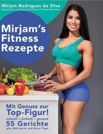 Cover for Mirjam Rodrigues Da Silva · Mirjam's Fitness Rezepte (Paperback Book) (2015)