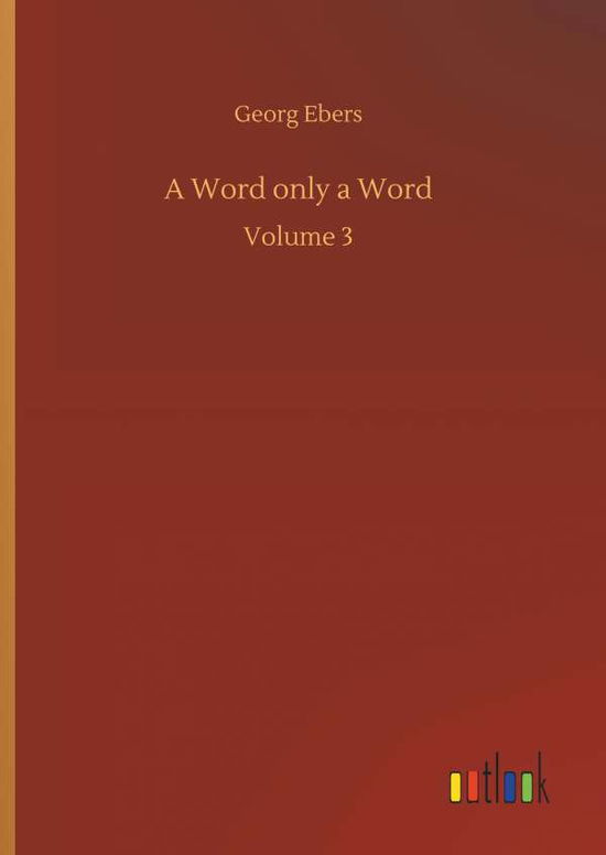 A Word only a Word - Georg Ebers - Książki - Outlook Verlag - 9783734052439 - 21 września 2018