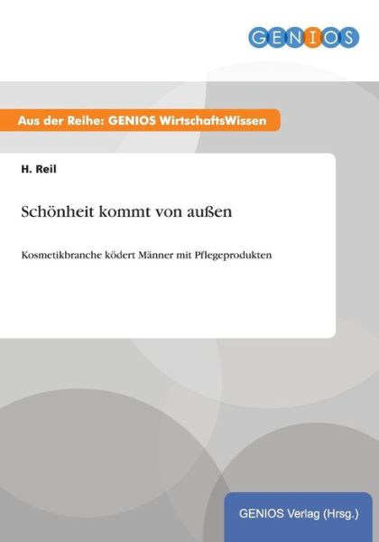 Cover for H Reil · Schoenheit kommt von aussen: Kosmetikbranche koedert Manner mit Pflegeprodukten (Paperback Book) (2015)