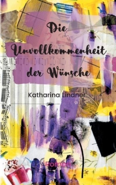 Cover for Katharina Lindner · Die Unvollkommenheit der Wunsche (Paperback Book) (2021)