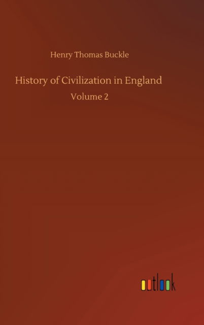 Cover for Henry Thomas Buckle · History of Civilization in England: Volume 2 (Hardcover Book) (2020)