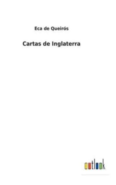 Cartas de Inglaterra - Eca De Queiros - Bøker - Outlook Verlag - 9783752492439 - 22. januar 2022
