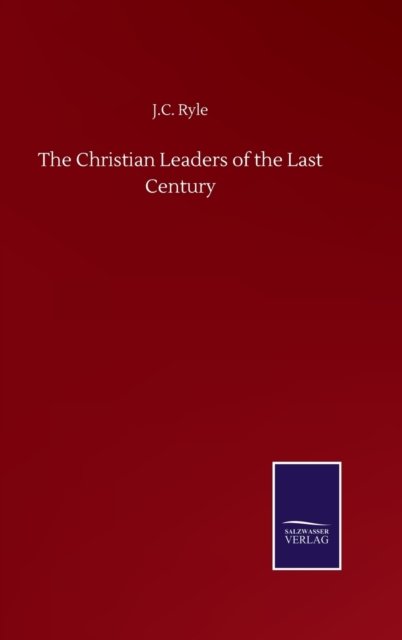 Cover for J C Ryle · The Christian Leaders of the Last Century (Gebundenes Buch) (2020)