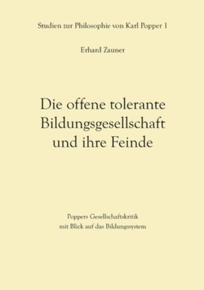 Cover for Erhard Zauner · Die offene tolerante Bildungsgesellschaft und ihre Feinde: Poppers Gesellschaftskritik mit Blick auf das Bildungssystem (Pocketbok) (2021)