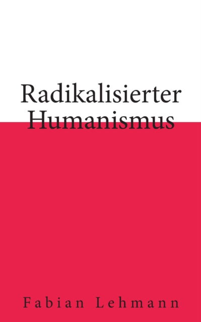 Cover for Fabian Lehmann · Radikalisierter Humanismus (Paperback Book) (2022)