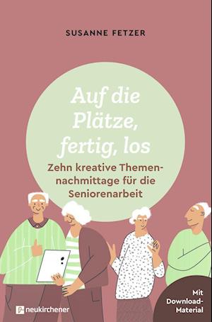 Cover for Susanne Fetzer · Auf die Plätze, fertig, los: Zehn kreative Themennachmittage für die Seniorenarbeit (Paperback Book) (2022)