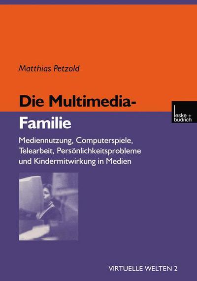 Cover for Matthias Petzold · Die Multimedia-Familie: Mediennutzung, Computerspiele, Telearbeit, Persoenlichkeitsprobleme Und Kindermitwirkung in Medien - Virtuelle Welten (Pocketbok) [2000 edition] (2000)