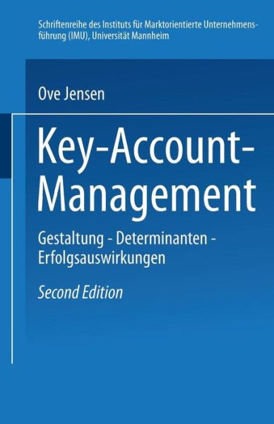 Cover for MR Ove Jensen · Key-Account-Management: Gestaltung -- Determinanten -- Erfolgsauswirkungen - Schriftenreihe Des Instituts Fur Marktorientierte Unternehme (Paperback Book) [2nd 2.Aufl. 2004 edition] (2004)