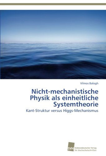 Cover for Vilmos Balogh · Nicht-mechanistische  Physik Als Einheitliche  Systemtheorie (Paperback Book) [German edition] (2014)