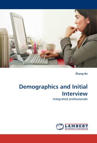 Demographics and Initial Interview: Integrated Professionals - Zhang Ke - Bøger - LAP Lambert Academic Publishing - 9783838341439 - 24. juni 2010