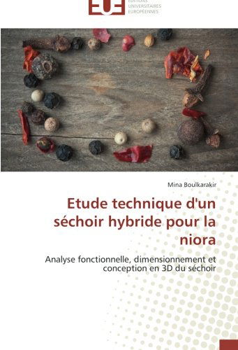 Cover for Mina Boulkarakir · Etude Technique D'un Séchoir Hybride Pour La Niora: Analyse Fonctionnelle, Dimensionnement et Conception en 3D Du Séchoir (Paperback Book) [French edition] (2018)