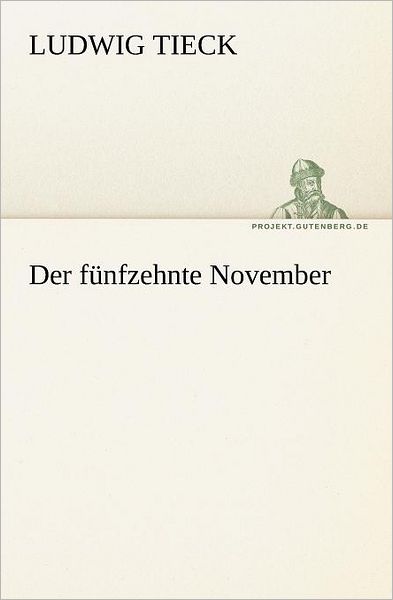 Cover for Ludwig Tieck · Der Fünfzehnte November (Tredition Classics) (German Edition) (Paperback Book) [German edition] (2012)