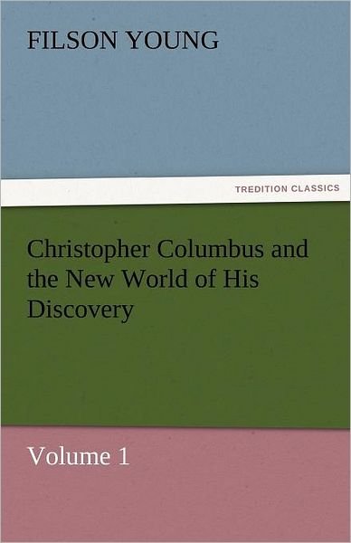 Cover for Filson Young · Christopher Columbus and the New World of His Discovery  -  Volume 1 (Tredition Classics) (Paperback Book) (2011)