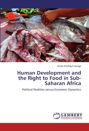 Cover for Kizito Michael George · Human Development and the Right to Food in Sub-saharan Africa: Political Realities Versus Economic Dynamics (Paperback Book) (2011)