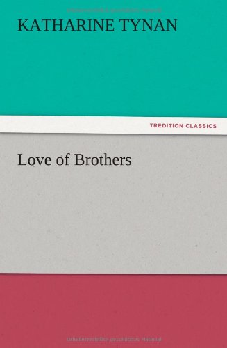 Love of Brothers - Katharine Tynan - Livres - TREDITION CLASSICS - 9783847222439 - 13 décembre 2012